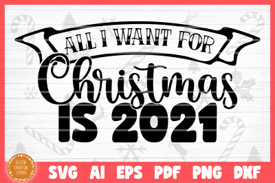 All I Want For Christmas Is 2021 Christmas 2020 SVG Cut File