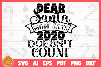 Dear Santa Mom Says 2020 Doesn&#039;t Count Christmas SVG Cut File