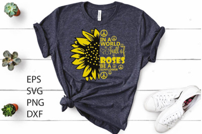 In a world full of roses be a sunflower SVG