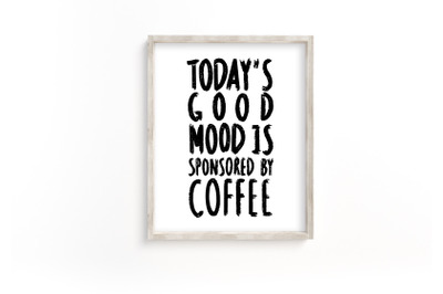 Coffee quotes, funny printable coffee, Today&#039;s Good Mood Is Sponsored