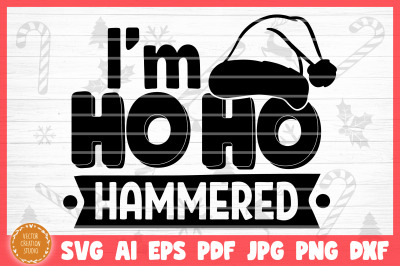 I&#039;m Ho Ho Ho Hammered Christmas SVG Cut File