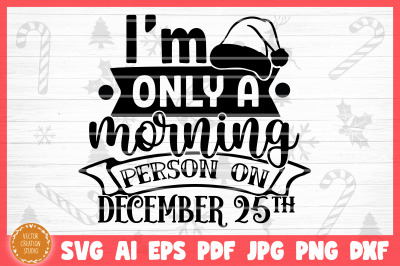 I&#039;m A Morning Person On December 25th Christmas SVG Cut File