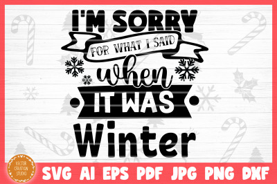 I&#039;m Sorry For What I Said When It Was Winter Christmas SVG Cut File