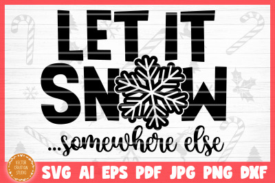 Let It Snow Somewhere Else Christmas SVG Cut File