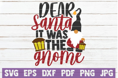 Dear Santa It Was The Gnome SVG Cut File