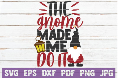 The Gnome Made Me Do It SVG Cut File