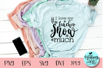 I love my teacher snow much svg, winter svg