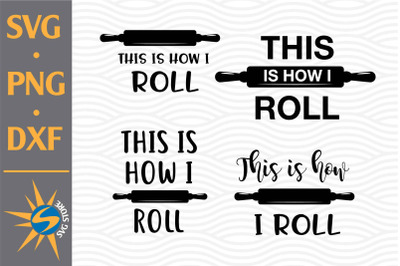 This Is How I Roll SVG, PNG, DXF Digital Files Include