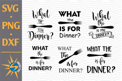 What The Is For Dinner SVG, PNG, DXF Digital Files Include