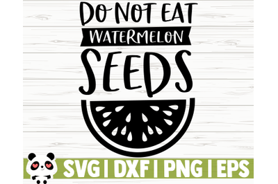 Do Not Eat Watermelon Seeds