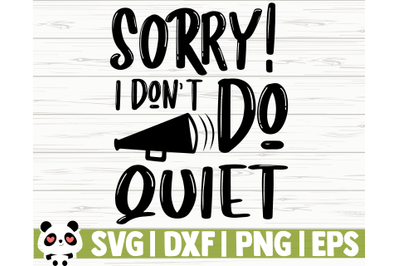 Sorry I Don&#039;t Do Quiet