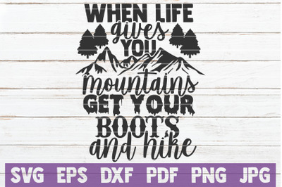 When Life Gives You Mountains Get Your Boots And Hike SVG Cut File