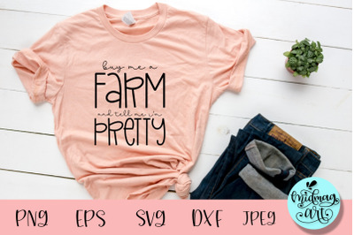 Buy me a farm and tell me i&#039;m pretty svg, funny quotes svg