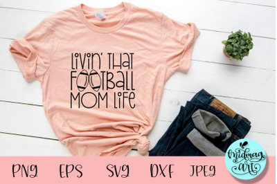 Livin that football mom life svg, sports svg