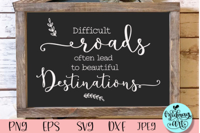 Difficult roads often lead to a beautiful destinations sign svg