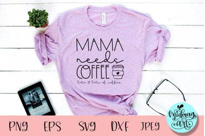 Mama needs coffee svg, coffee sayings svg