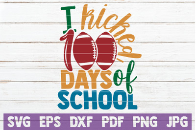 I Kicked 100 Days Of School SVG Cut File