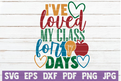 I&#039;ve Loved My Class For 100 Days SVG Cut File