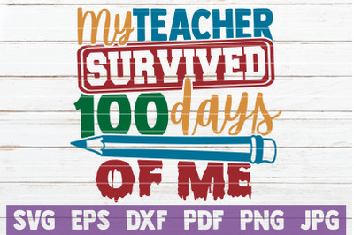 My Teacher Survived 100 Days Of Me SVG Cut File