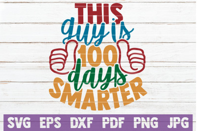 This Guy Is 100 Days Smarter SVG Cut File