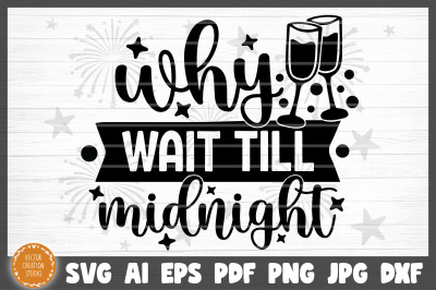 Why Wait Till Midnight New Year SVG Cut File