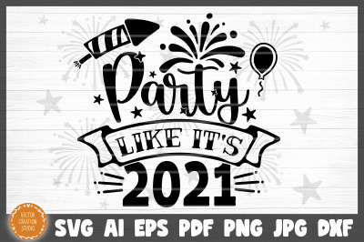 Party Like It&#039;s 2021 New Year SVG Cut File