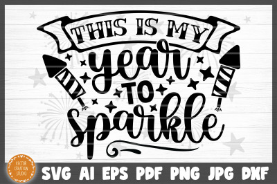 This Is My Year To Sparkle New Year SVG Cut File