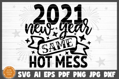 2021 New Year Same Hot Mess SVG Cut File