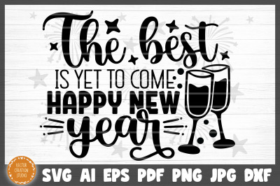 The Best Is Yet To Come New Year SVG Cut File