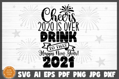 Cheers 2020 Is Over New Year SVG Cut File