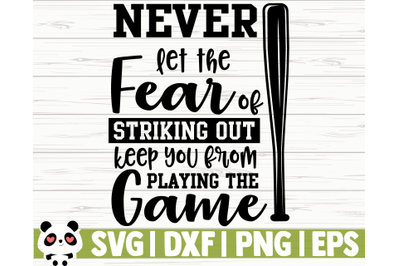 Never Let The Fear of Striking Out Keep You From Playing The Game