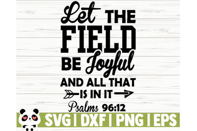 Let The Field Be Joyful And All That Is In It