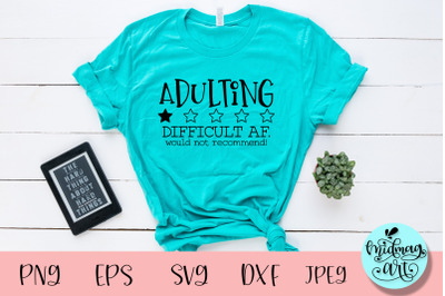 Adulting difficult af would not recommend svg, funny svg