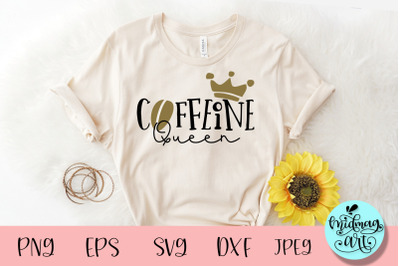 Caffeine queen svg, coffee mom svg