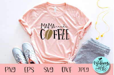 Mama needs coffee svg, coffee mom svg