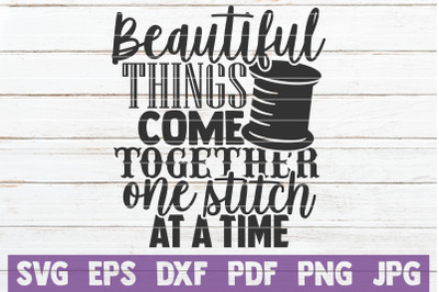 Beautiful Things Come Together One Stitch At A Time SVG Cut File