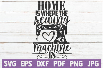 Home Is Where Sewing Machine Is SVG Cut File