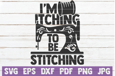 I&#039;m Itching To Be Stitching SVG Cut File