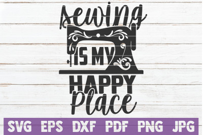 Sewing Is My Happy Place SVG Cut File