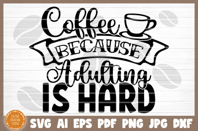 Coffee Because Adulting Is Hard SVG Cut File