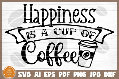 Happiness Is A Cup Of Coffee SVG Cut File