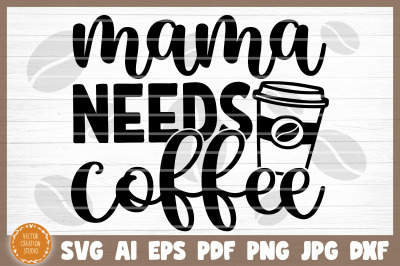 Mama Needs Coffee Svg Cut File