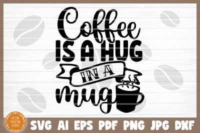 Coffee Is A Hug In A Mug Svg Cut File