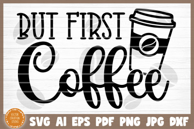 But First Coffee Svg Cut File