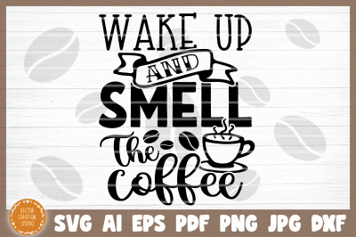 Wake Up And Smell The Coffee Svg Cut File