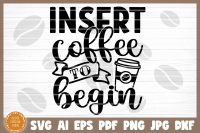 Insert Coffee To Begin SVG Cut File