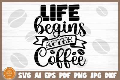 Life Begins After Coffee SVG Cut File