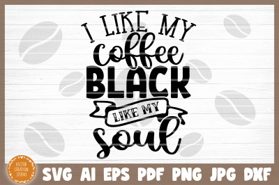 I Like My Coffee Black Like My Soul SVG Cut File