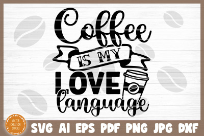 Coffee Is My Love Language SVG Cut File