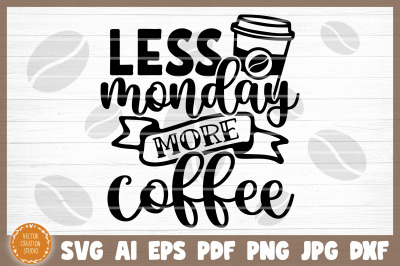 Less Monday More Coffee SVG Cut File